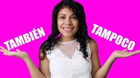 Spanish For Beginners Spanish Quiz When To Use Tambien And Tampoco