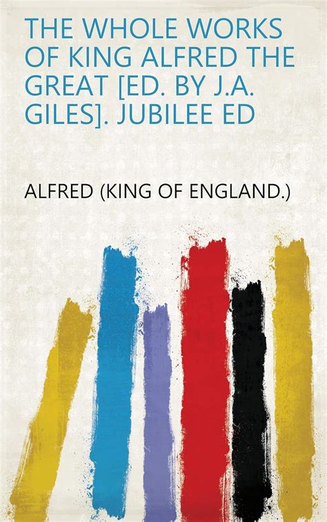 The Whole Works Of King Alfred The Great Ed By Ja Giles