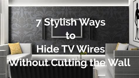 7 Stylish Ways To Hide Tv Wires Without Cutting The Wall Dailyhomesafety