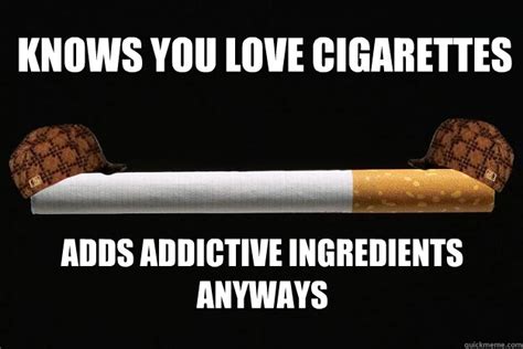 Relieves The Anxiety Of Nicotine Addiction Scumbag Cigarette Quickmeme