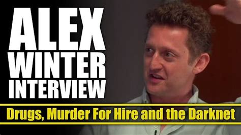 Bill And Ted Star Alex Winter On The Deep Web And Taking Down Silk Road