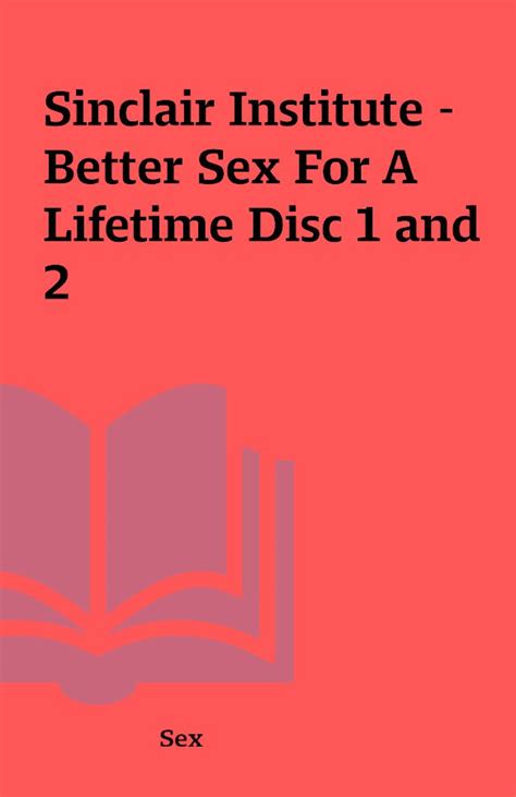 Sinclair Institute Better Sex For A Lifetime Disc 1 And 2