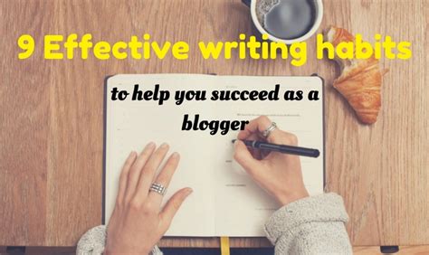 9 Effective Writing Habits To Help You Succeed As A Blogger