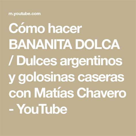 Cómo Hacer Bananita Dolca Dulces Argentinos Y Golosinas Caseras Con Matías Chavero Youtube