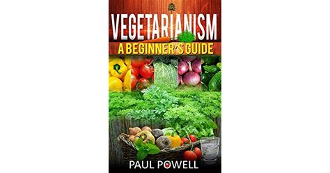 Vegetarianism A Beginner’s Guide By Paul Powell