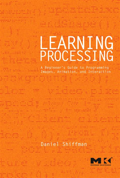 Learning Processing Edition 1 By Daniel Shiffman And Daniel