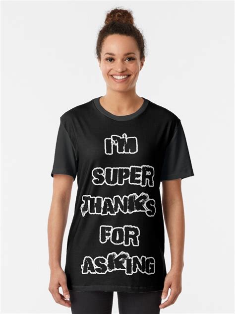 im super thanks for asking t shirt by iskybibblle redbubble