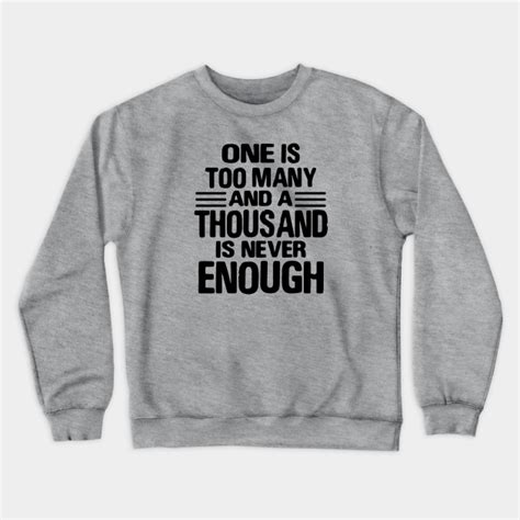 One Is Too Many 1000 Never Enough 12 Step Recovery Sweatshirt