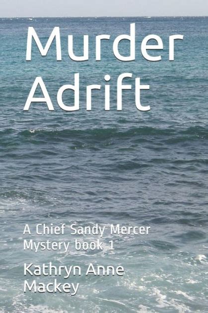 Murder Adrift A Chief Sandy Mercer Mystery Book 1 By Kathryn Anne