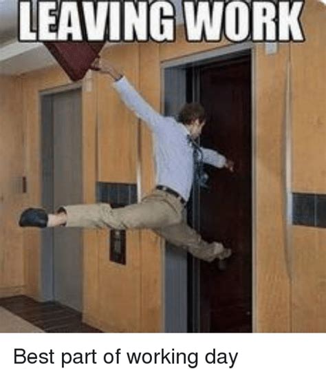 All memes › my job here is done. LEAVING WORK Best Part of Working Day | Funny Meme on SIZZLE