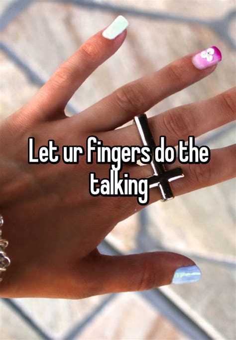 Let Ur Fingers Do The Talking