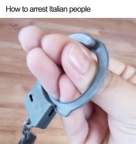 How To Arrest Italian People In Stupid Memes Funny Relatable Memes Italian Memes