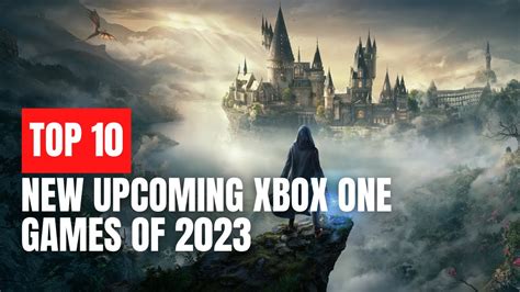 Top 10 New Upcoming Xbox One Games Of 2023 Youtube