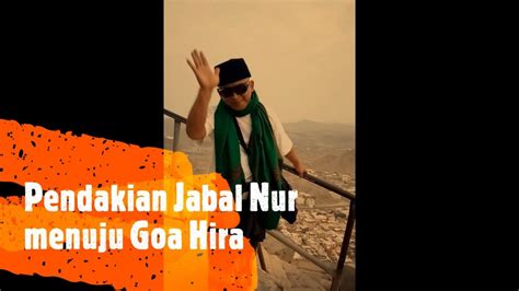 Pendakian Jabal Nur Menuju Goa Hira 2 Menuruni Jabal Nur Youtube