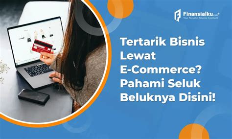Pengertian Jenis Dan Perkembangan E Commerce Di Indonesia