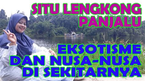 Sedangkan biaya tambahan yang harus anda keluarkan ketika mengunjungi situ. Pin di SITU LENGKONG PANJALU UPDATE NUSA-NUSA SEKITARNYA