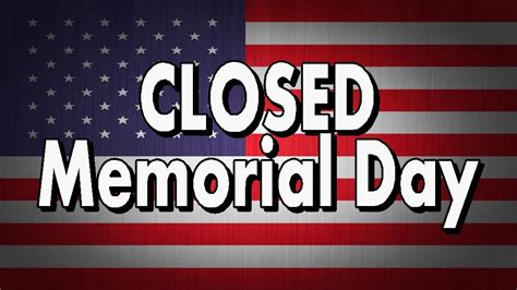 We Will Be Closed On Memorial Day