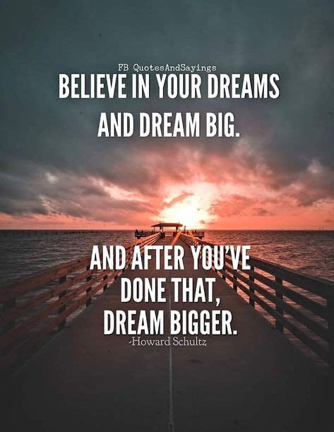 Believe In Your Dreams And Dream Big And After Youve Done That Dream