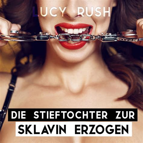 Die Stieftochter Zur Sklavin Erzogen Hörbuch Download Lucy Rush