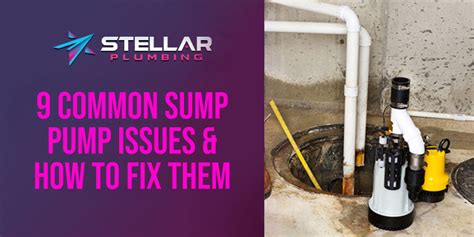 9 Common Sump Pump Issues And How To Fix Them Stellar Plumbing
