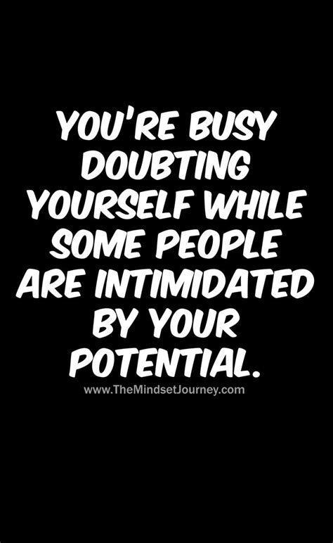 Youre Busy Doubting Yourself While Some People Are Intimidated By Your