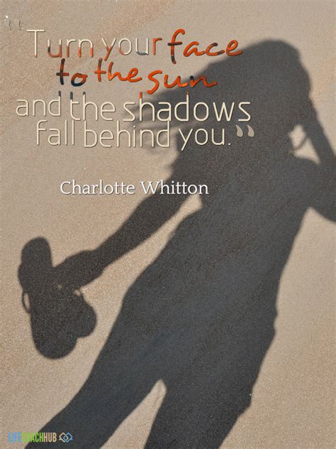 Life Coaching Tip Turn Your Face To The Sun And The Shadows Fall Behind You Life Coach Hub