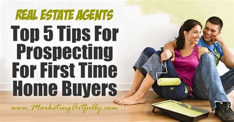 top 5 tips for prospecting for first time home buyers marketing artfully