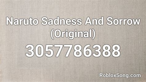 Naruto Sadness And Sorrow Original Roblox Id Roblox Music Codes