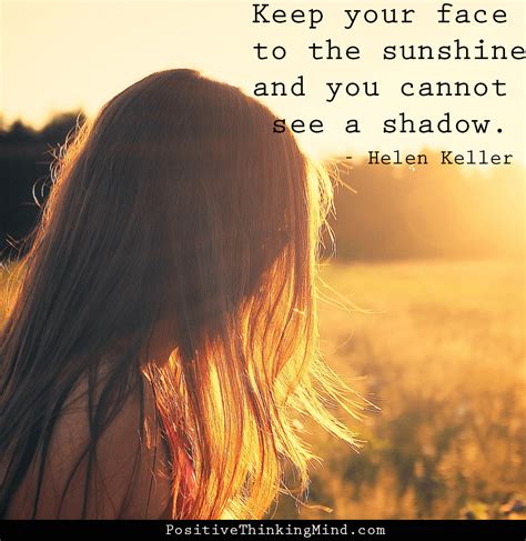 Keep Your Face To The Sunshine And You Cannot See A Shadow Helen