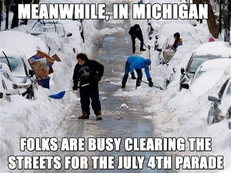Meanwhile In The Land Of Ice And Snow Michigan Funny Snow In