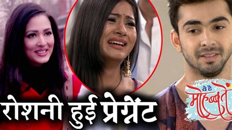 SHOCKING TWIST Roshni Gets PREGNANT In Yeh Hai Mohabbatein YouTube