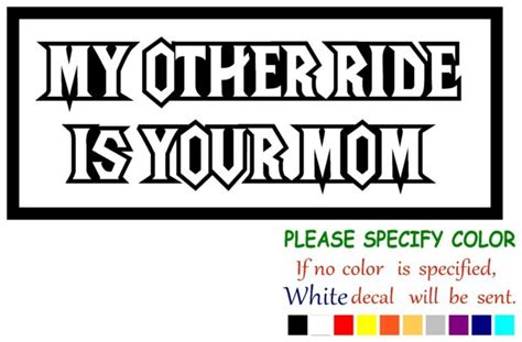 My Other Ride Is Your Mom Funny Vinyl Decal Sticker Car Window Laptop
