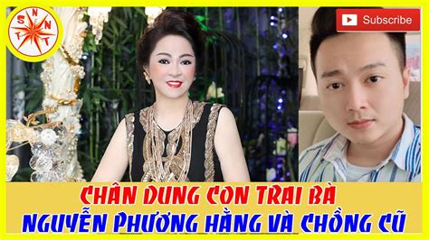 Chân Dung Con Trai Bà Nguyễn Phương Hằng Và Chồng Cũ Youtube