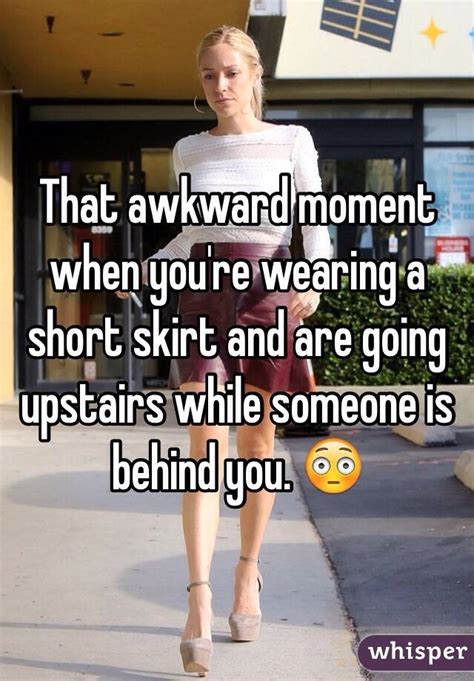 that awkward moment when you re wearing a short skirt and are going upstairs while someone is