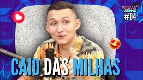 Caio Das Milhas Podcast Vizinho 04 Youtube