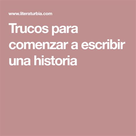 Trucos Para Comenzar A Escribir Una Historia Consejos Sobre Escritura