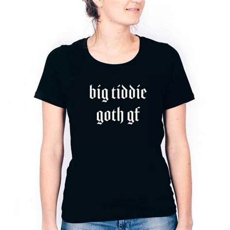 big tiddie goth gf big titty goth girlfriend internet meme shirt meme shirt hot tee shirts