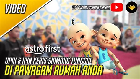 Tonton Upin And Ipin Keris Siamang Tunggal Di Astro First Youtube