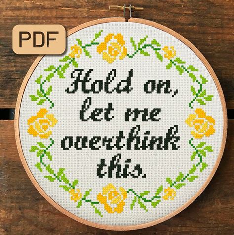 This hold on let me overthink this svg design is a set of digital files only, which you will be able to download immediately upon clearance of your payment. Hold On Let Me Overthink This Cross Stitch Pattern Funny ...