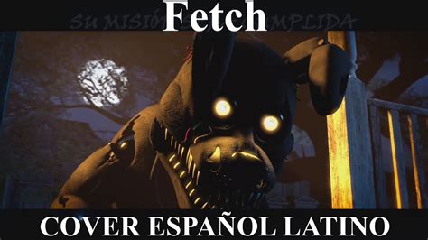 Fetch Fnaf Fazbear Frights L Cover Español L Dawko And Dheusta Youtube