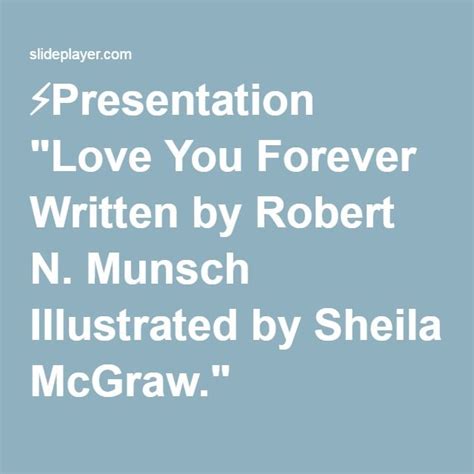 Presentation Love You Forever Written By Robert N Munsch Illustrated By Sheila Mcgraw Love