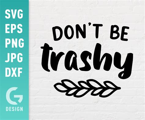 Dont Be Trashy Svg File Png  Dxf Easy To Cut Files For Etsy