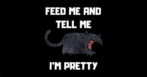 Feed Me And Tell Me Im Pretty Feed Me And Tell Me Im Pretty