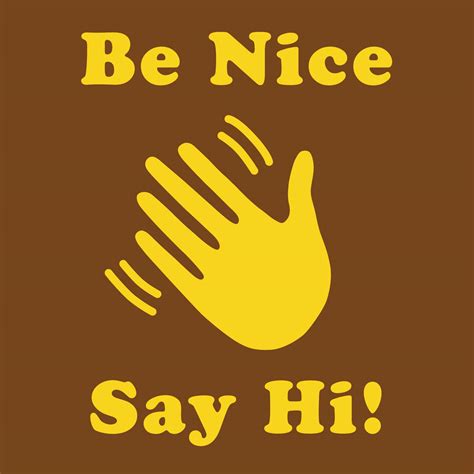 Be Nice Say Hi