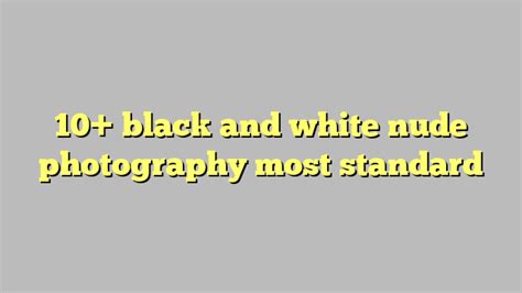 10 Black And White Nude Photography Most Standard Công Lý And Pháp Luật