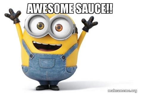 Awesome Sauce Happy Minion Meme Generator