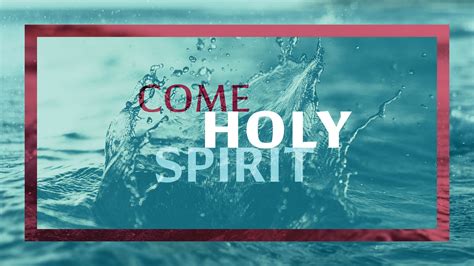 Come Holy Spirit