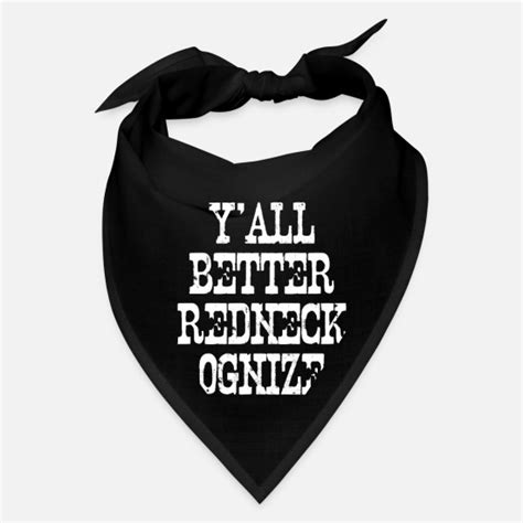 Yall Better Redneck Ognize Redneck White Trash Bandana Spreadshirt
