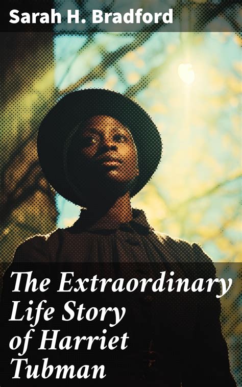 The Extraordinary Life Story Of Harriet Tubman Ebook By Sarah H