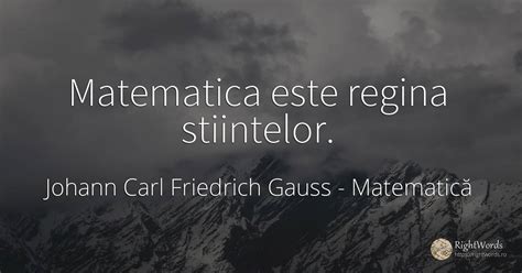 Matematica Este Regina Stiintelor Citat De Johann Carl Friedrich Gauss